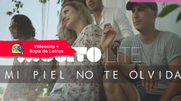 Mojito Lite - Mi Piel No Te Olvida (Videoclip + Sopa de letras).